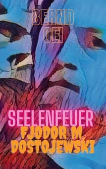 Seelenfeuer - Dostojewskis Ausnahmemenschen