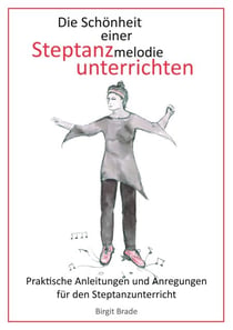 Die Schönheit einer Steptanzmelodie unterrichten - Praktische Anleitungen und Anregungen für den Steptanzunterricht