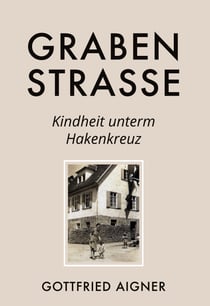 Grabenstrasse - Kindheit unterm Hakenkreuz