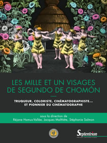 Les mille et un visages de Segundo de Chomón - Truqueur, coloriste, cinématographiste… et pionnier du cinématographe