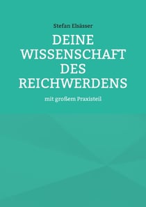 Deine Wissenschaft des Reichwerdens - mit großem Praxisteil