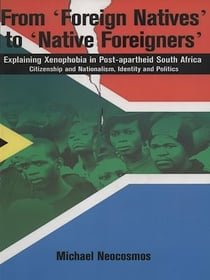 From « Foreign Natives » to « Native Foreigners » - Explaining Xenophobia in Post-apartheid South Africa