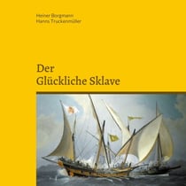 Der glückliche Sklave - Die Abenteuer des französischen Schiffsarztes Pierre de la Martinière mit Berichten von Versklavten und Befreiten bei den Barbaresken Korsaren