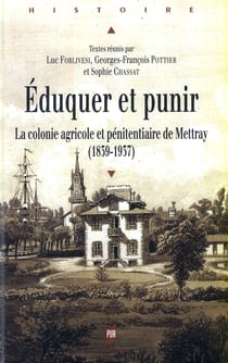 Éduquer et punir - La colonie agricole et pénitentiaire de Mettray (1839-1937)