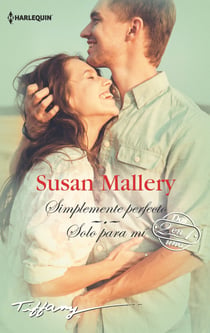 Simplemente perfecto - Sólo para mí - El mejor regalo para San Valentín, una novela de Harlequin