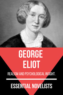 Essential Novelists - George Eliot - realism and psychological insight