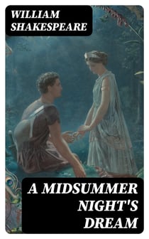 A Midsummer Night's Dream - Including "The Life of William Shakespeare"