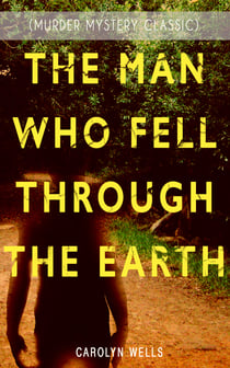 THE MAN WHO FELL THROUGH THE EARTH (Murder Mystery Classic) - Detective Pennington Wise Series