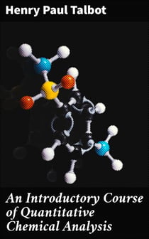 An Introductory Course of Quantitative Chemical Analysis - With Explanatory Notes