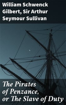 The Pirates of Penzance, or The Slave of Duty