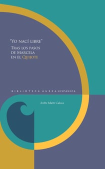 "Yo nací libre" - tras los pasos de Marcela en el Quijote