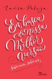 Em busca da nossa melhor versão - Sobre mim, sobre nós