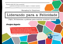 Liderando para a Felicidade - jogos, ferramentas e práticas para motivar qualquer equipe