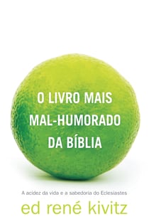 O livro mais mal-humorado da Bíblia - A acidez da vida e a sabedoria do Eclesiastes