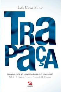 Trapaça. Volume 2:  Itamar Franco -  Fernando H. Cardoso