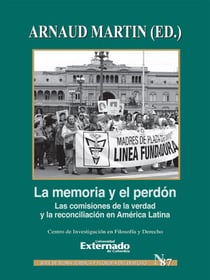 La memoría y el perdón - Las comisiones de la verdad y la reconciliación en América Latina