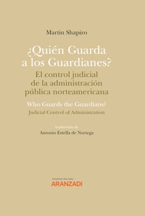 ¿Quién Guarda a los Guardianes? El control judicial de la administración pública norteamericana - Who guards the guardians? judicial control of administration