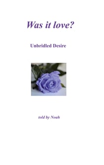 Was it love - Unbridled Desire - told by Noah