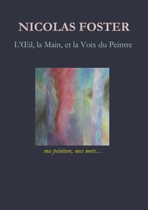 L'oeil, la main, et la voix du peintre - Ma peinture, mes mots