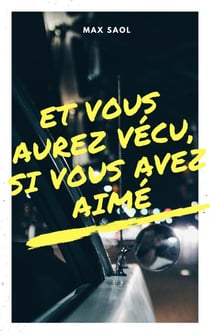 Et vous aurez vécu, si vous avez aimé - Nouvelle