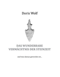Das wunderbare Vermächtnis der Steinzeit - und was daraus geworden ist ...