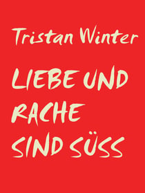 Liebe und Rache sind süss - Kurzgeschichte