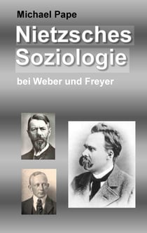 Nietzsches Soziologie - bei Weber und Freyer