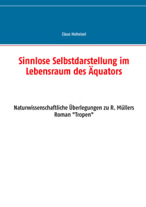 Sinnlose Selbstdarstellung im Lebensraum des Äquators - Naturwissenschaftliche Überlegungen zu R. Müllers Roman "Tropen"