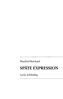 Späte Expression - Lyrik, leibhaftig