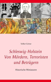 Schleswig-Holstein - Von Mördern, Terroristen und Betrügern - Historische Miniaturen