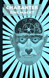 Charakter - Eine Macht - Persönlichkeitsentwicklung, Ratgeber, Psychologie, Lehrbuch, Universität, Hochschule, Schule, Geschenkbuch, Geburtstag, Weihnachten, Ostern
