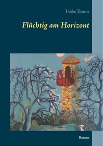 Flüchtig am Horizont - Roman