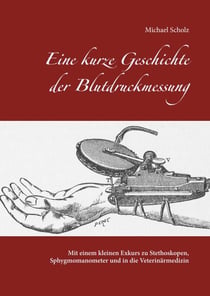 Eine kurze Geschichte der Blutdruckmessung - Mit einem kleinen Exkurs zu Stethoskopen, Sphygmomanometer und in die Veterinärmedizin