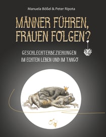 Männer führen, Frauen folgen? - Geschlechterbeziehungen im echten Leben und im Tango