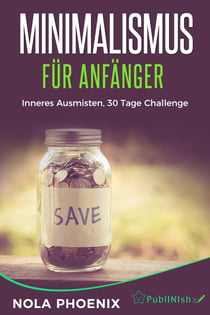 Minimalismus für Anfänger - Inneres ausmisten, 30 Tage Challenge