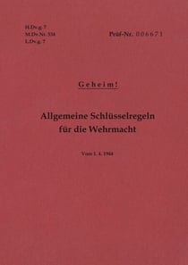 H.Dv.g. 7, M.Dv.Nr. 534, L.Dv.g. 7 Allgemeine Schlüsselregeln für die Wehrmacht - Geheim - Vom 1.4.1944 - Neuauflage 2019