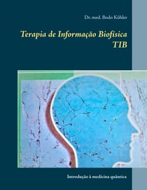 Terapia de Informação Biofísica TIB - Introdução à medicina quântica