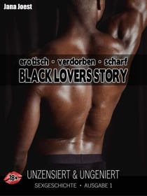 Black Lovers Story - Ausgabe 1 - Sexgeschichte unzensiert & ungeniert