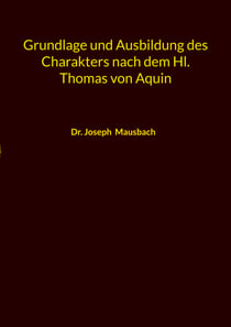 Grundlage und Ausbildung des Charakters nach dem Hl. Thomas von Aquin
