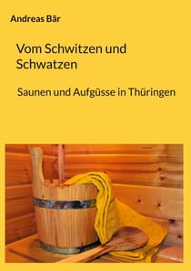 Vom Schwitzen und Schwatzen - Sauna und Aufgüsse in Thüringen