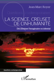 La science, creuset de l'inhumanité - Décoloniser l'imaginaire occidental