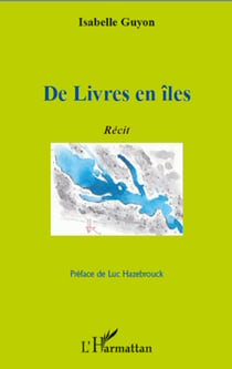 De Livres en îles - Récit - Préface de Luc Hazebrouck