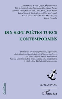 Dix-sept poètes turcs contemporains - Ahmet Oktay, Cevat Capan, Özdemir Ince, Fikret Demirag, Ataol Behramoglu, Güven Turan, Mehment Taner, Gülseli Inal, Sina Akyol, - Ayten Mutlu, Tugrul Tanyol, Metin Cengiz, Hüseyin Ferhad, Enver Ercan, Yavuz Özdem, ...