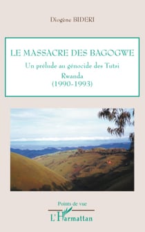 Le massacre des Bagogwe - Un prélude au génocide des Tutsi. Rwanda - (1990-1993)