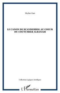 Le Canon de Scanderbeg au coeur du coutumier albanais