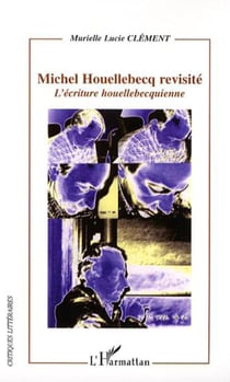 Michel Houellebecq revisité - L'écriture houellebecquienne