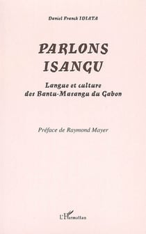 Parlons isangu - Langue et culture des Bantu-Masangu du Gabon