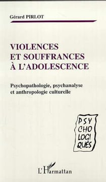 VIOLENCES ET SOUFFRANCES À L'ADOLESCENCE - Psychopathologie, psychanalyse et anthropologie culturelle