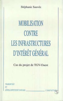 MOBILISATION CONTRE LES INFRASTRUCTURES D'INTERET GENERAL - Cas du projet de TGV-OUEST