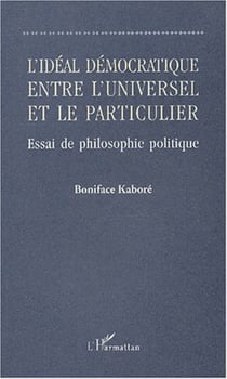 L'IDÉAL DÉMOCRATIQUE ENTRE L'UNIVERSEL ET LE PARTICULIER - Essai de philosophie politique